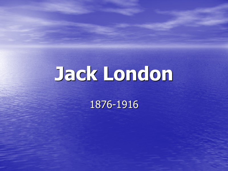 Jack London  1876-1916